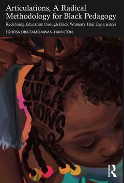 Articulations, A Radical Methodology for Black Pedagogy: Redefining Education through Black Women’s Hair Experiences
