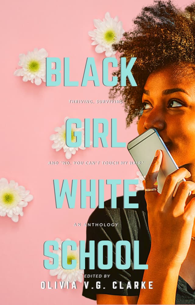 Black Girl, White School: Thriving, Surviving and No, You Can't Touch My Hair