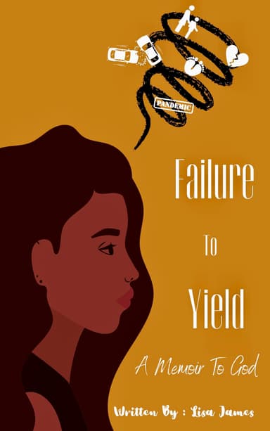 Failure to Yield, A Memoir to God
