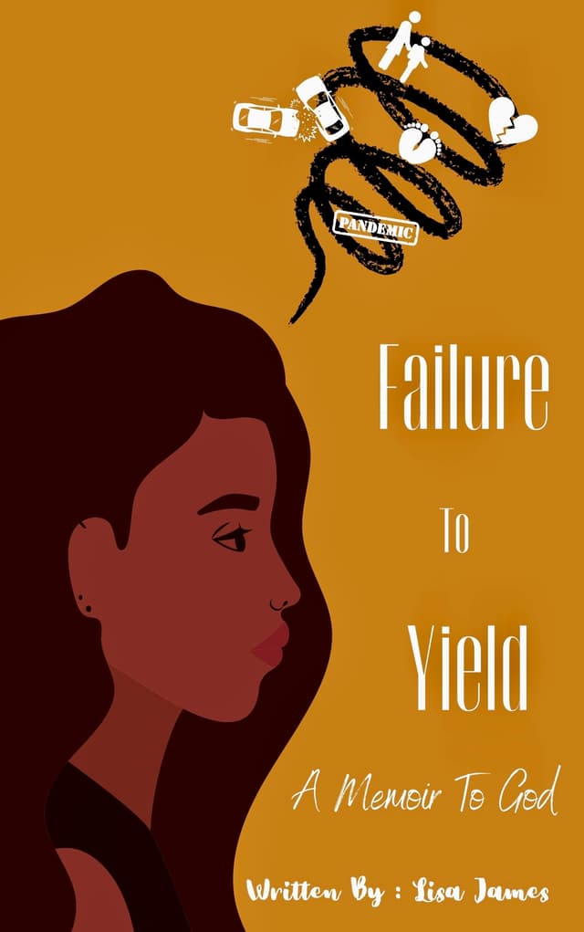 Failure to Yield, A Memoir to God