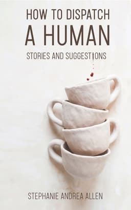 How to Dispatch a Human: Stories and Suggestions