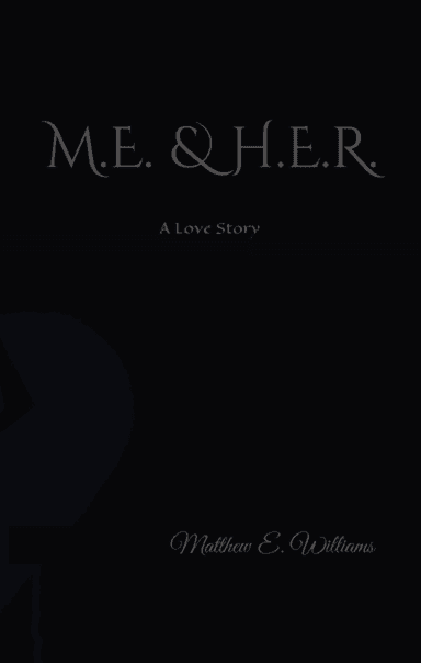 M.E. & H.E.R. A Love story
