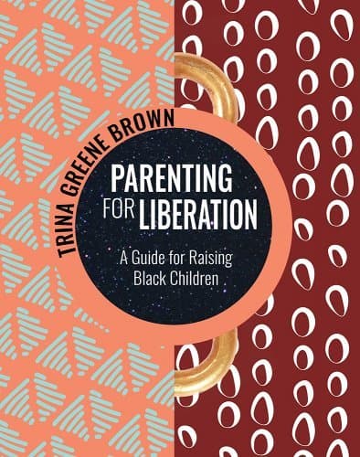 Parenting for Liberation: A Guide for Raising Black Children