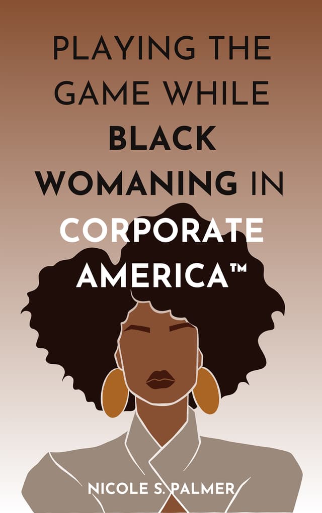 Playing the Game While Black Womaning in Corporate America