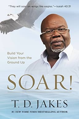 SOAR! Build Your Vision from the Ground Up