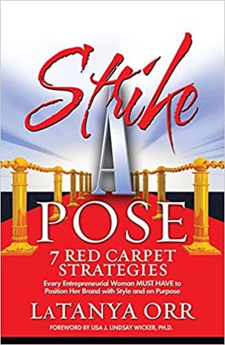 Strike A Pose: 7 Red Carpet Strategies Every Entrepreneurial Woman Must Have to Position Her Brand with Style and on Purpose