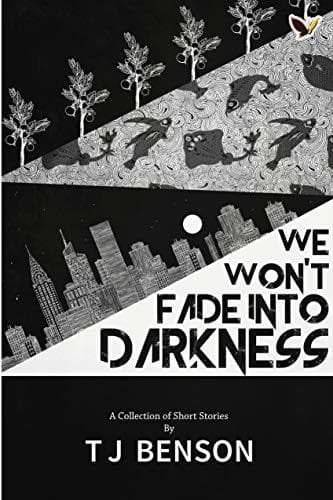 We Won't Fade Into Darkness